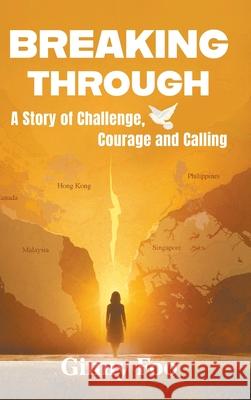 Breaking Through: A Story of Challenge, Courage and Calling Ginny Foo 9789819822829 World Scientific Publishing Company - książka