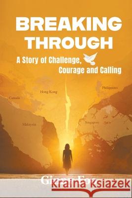 Breaking Through: A Story of Challenge, Courage and Calling Ginny Foo 9789819823628 World Scientific Publishing Company - książka
