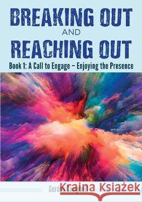 Breaking Through and Reaching Out: A Call to Engage - Enjoying the Presence Campbell, Gordon 9781911697381 Kingdom Publishers - książka