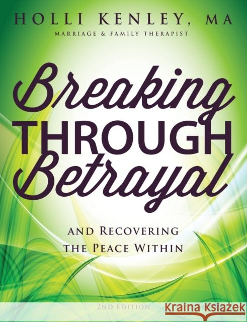 Breaking Through Betrayal: and Recovering the Peace Within, 2nd Edition Kenley, Holli 9781615992850 Loving Healing Press - książka