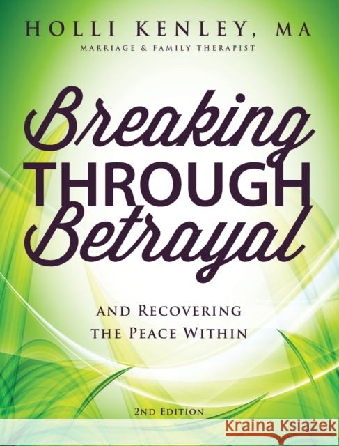 Breaking Through Betrayal: And Recovering the Peace Within, 2nd Edition Holli Kenley 9781615994281 Loving Healing Press - książka