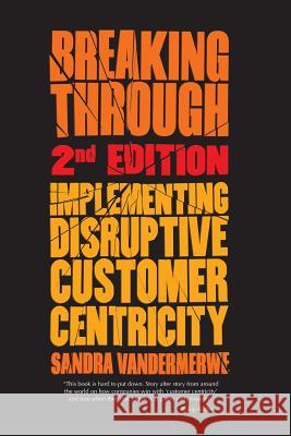 Breaking Through: Implementing Disruptive Customer Centricity Vandermerwe, S. 9781349484195 Palgrave Macmillan - książka