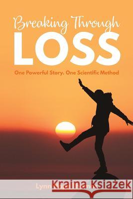 Breaking Through Loss: One Powerful Story. One Scientific Method. Lynn Hope Thomas 9780987099204 Qei7 Publishing - książka