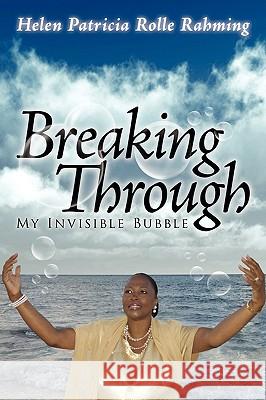 Breaking Through My Invisible Bubble Helen Patricia Rolle Rahming 9781434347244 Authorhouse - książka