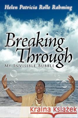 Breaking Through My Invisible Bubble Helen Patricia Rolle Rahming 9781434369017 Authorhouse - książka