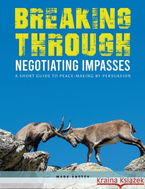 Breaking Through: Negotiating Impasses: A short guide to peace-making by persuasion Mark Anstey 9781398460133 Austin Macauley Publishers - książka