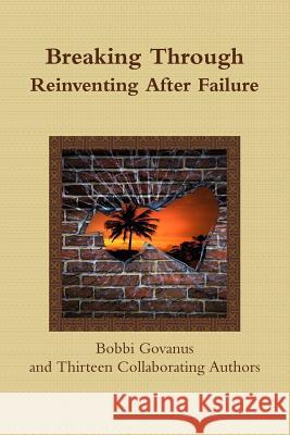 Breaking Through; Reinventing After Failure Bobbi Govanus 9781365702372 Lulu.com - książka