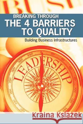 Breaking Through the 4 Barriers to Quality: Building Business Infrastructures Bruce Snell Mike Demma Emeka Ene 9781439231913 Booksurge Publishing - książka