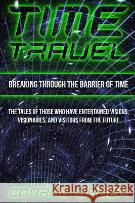 Breaking Through the Barrier of Time: Tales of Those Who Have Entertained Visions, Visionaries, and Visitors from the Future Conrad Bauer 9781728764160 Independently Published - książka