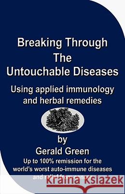 Breaking Through the Untouchable Diseases Green, Gerald 9780953240784 Sagax Publishing - książka