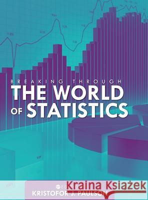 Breaking through the World of Statistics Paulson, Kristofor 9781516556618 Cognella Academic Publishing - książka