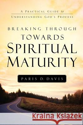 Breaking Through Towards Spiritual Maturity Paris D Davis 9781594677106 Xulon Press - książka
