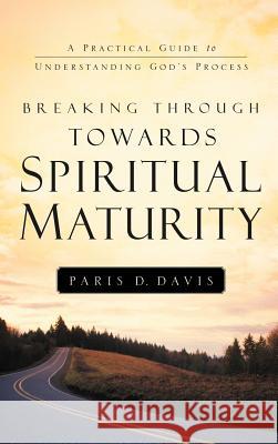 Breaking Through Towards Spiritual Maturity Paris D Davis 9781594677113 Xulon Press - książka