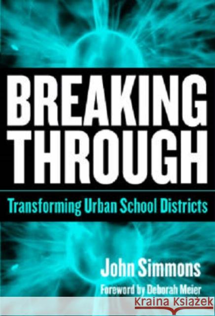 Breaking Through: Transforming Urban School Districts Simmons, John 9780807746578 Teacher College Press - książka
