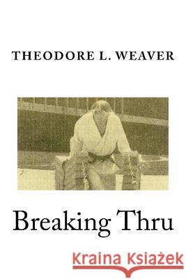 Breaking Thru Theodore Weaver 9781981322961 Createspace Independent Publishing Platform - książka