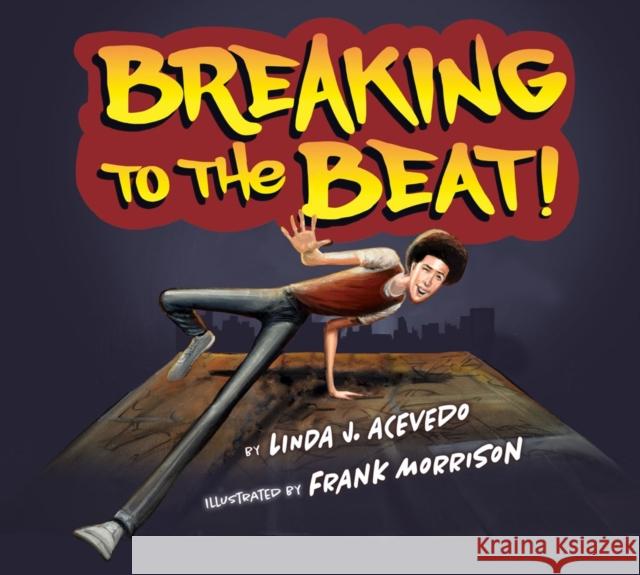 Breaking To The Beat! Linda J. Acevedo Frank Morrison 9781643796390 Lee & Low Books Inc - książka