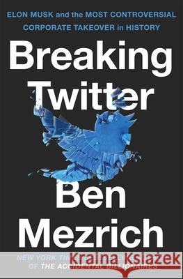 Breaking Twitter: Elon Musk and the Most Controversial Corporate Takeover in History Ben Mezrich 9781035032471 Pan Macmillan - książka
