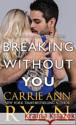 Breaking Without You Carrie Ann Ryan 9781636950341 Carrie Ann Ryan - książka