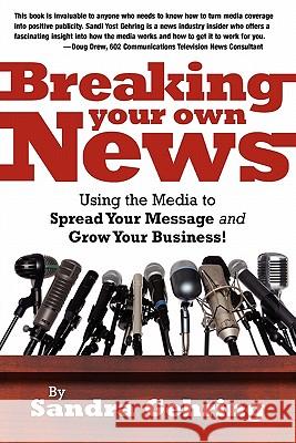 Breaking Your Own News Sandra Gehring 9781932311587 Publicity Press - książka