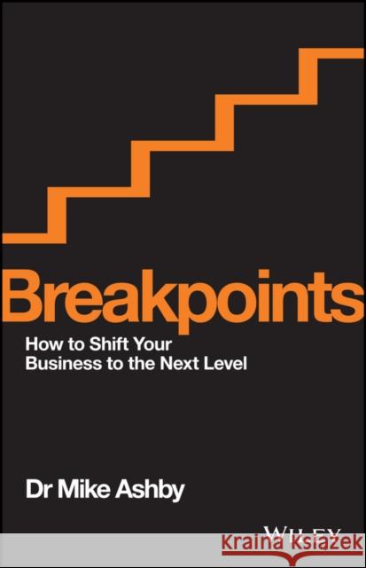 Breakpoints: How to Shift Your Business to the Next Level Ashby, Mike 9780730326625 John Wiley & Sons - książka