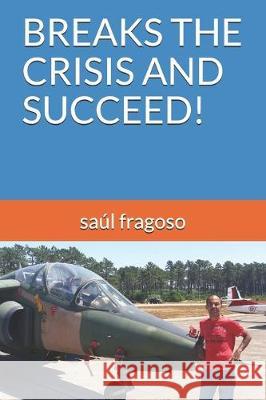 Breaks the Crisis and Succeed! Saul Fragoso 9781712258361 Independently Published - książka