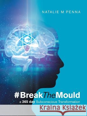 #Breakthemould: A 365 Day Subconscious Transformation Natalie M Penna 9781982294717 Balboa Press Au - książka