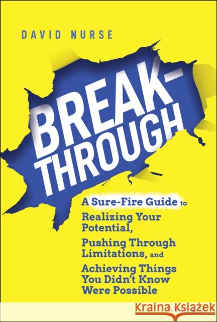 Breakthrough: A Sure-Fire Guide to Realizing Your Potential, Pushing Through Limitations, and Achieving Things You Didn't Know Were Nurse, David 9781119853930 Wiley - książka