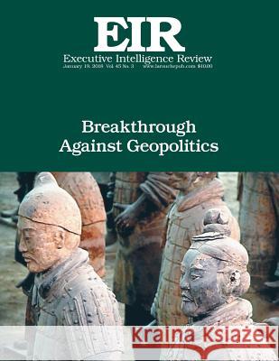 Breakthrough Against Geopolitics: Executive Intelligence Review; Volume 45, Issue 3 Lyndon H. Larouch 9781984134264 Createspace Independent Publishing Platform - książka