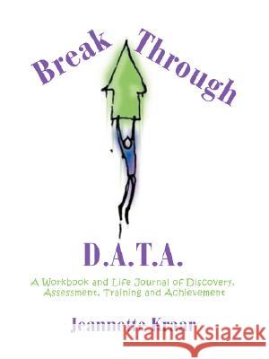 Breakthrough D.A.T.A.: A Workbook and Life Journal of Discovery, Assessment, Training and Achievement Kraar, Jeannette 9780595473359 iUniverse - książka