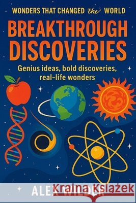 Breakthrough Discoveries: Genius ideas, bold discoveries, real-life wonders. Wilder, Alex 9798275026276 Independently Published - książka