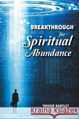 Breakthrough for Spiritual Abundance Trevor Bartley 9781664104914 Xlibris Au - książka