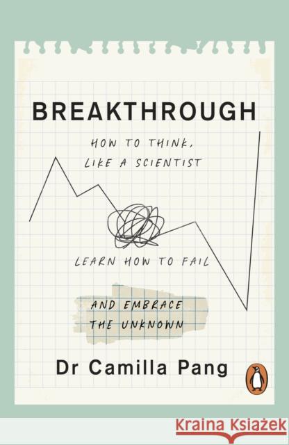 Breakthrough: How to Think Like a Scientist, Learn to Fail and Embrace the Unknown Camilla Pang 9780241545348 Penguin Books Ltd - książka