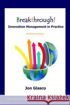 Breakthrough! Innovation Management in Practice Jon Glasco 9781452830803 Createspace - książka