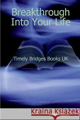 Breakthrough Into Your Life Keith Ogden 9781291616750 Lulu.com - książka