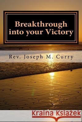 Breakthrough into your Victory Curry, Joseph M. 9781517205645 Createspace - książka