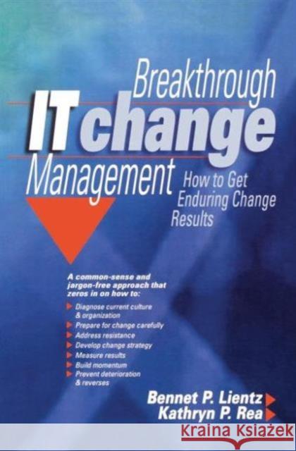Breakthrough It Change Management: How to Get Enduring Change Results Lientz, Bennet 9780750676861 Butterworth-Heinemann - książka