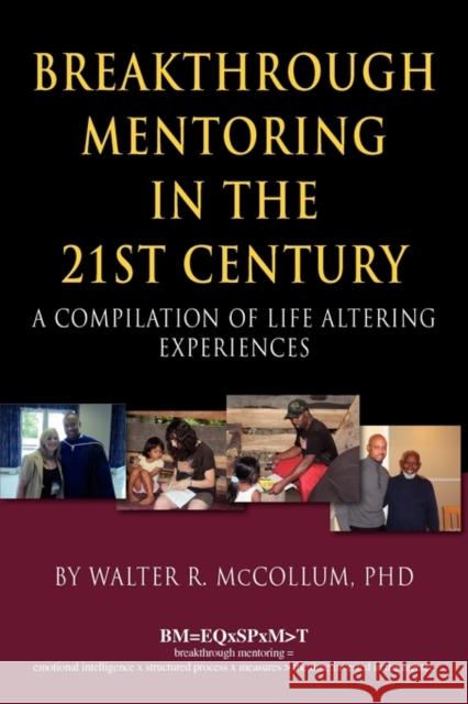 Breakthrough Mentoring in the 21st Century: A Compilation of Life Altering Experiences Walter R. McCollum 9780979140648 McCollum Enterprises LLC - książka