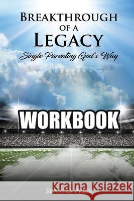 Breakthrough of a Legacy: Single Parenting God's Way - Workbook Shanika Price 9781079057089 Independently Published - książka