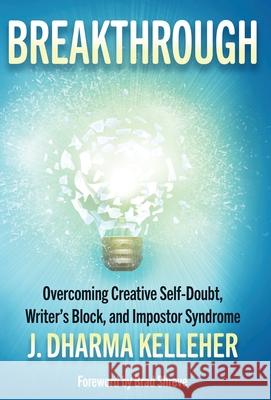 Breakthrough: Overcoming Creative Self-Doubt, Writer's Block, and Impostor Syndrome J. Dharma Kelleher Brad Shreve 9781952128172 Dark Pariah Press - książka