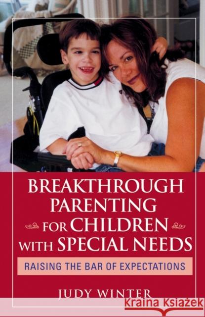 Breakthrough Parenting for Children with Special Needs: Raising the Bar of Expectations Winter, Judy 9780787980818 Jossey-Bass - książka