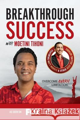 Breakthrough Success with Moetini Tihoni Moetini Tihoni 9781970073928 Success Publishing, LLC - książka