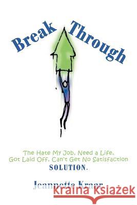 Breakthrough: The Hate My Job, Need a Life, Got Laid Off, Can't Get No Satisfaction Solution. Kraar, Jeannette 9780595350025 iUniverse - książka