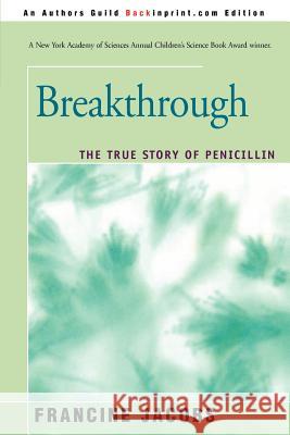Breakthrough: The True Story of Penicillin Jacobs, Francine 9780595328499 Backinprint.com - książka