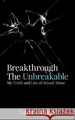 Breakthrough The Unbreakable: My Truth and Lies of Sexual Abuse Dukes, Latoya 9780998911489 Life Chronicles Publishing - książka