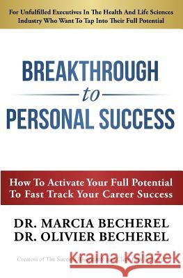Breakthrough To Personal Success: How to Activate Your Full Potential To Fast Track Your Career Success Becherel, Marcia 9781727122114 Createspace Independent Publishing Platform - książka