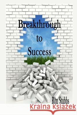 Breakthrough to Success Ron Stubbs 9781511866675 Createspace Independent Publishing Platform - książka