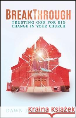 Breakthrough: Trusting God for Big Change in Your Church Dawn Darwin Weaks 9780827203280 Chalice Press - książka