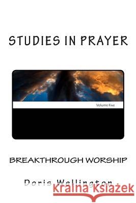Breakthrough Worship: The Fruit of Loving God Doris Wellington 9781537443775 Createspace Independent Publishing Platform - książka