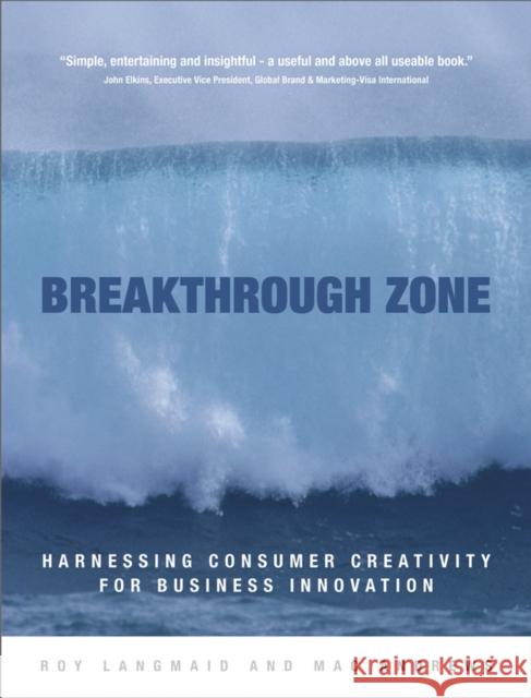 Breakthrough Zone: Harnessing Consumer Creativity for Business Innovation Langmaid, Roy 9780470855393 John Wiley & Sons - książka