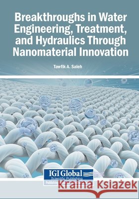Breakthroughs in Water Engineering, Treatment, and Hydraulics Through Nanomaterial Innovation Saleh, Tawfik a. 9798337358871 Igi Global Scientific Publishing - książka